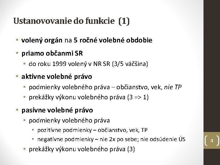 Ustanovovanie do funkcie (1) • volený orgán na 5 ročné volebné obdobie • priamo