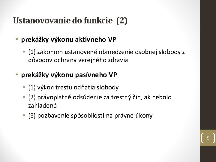 Ustanovovanie do funkcie (2) • prekážky výkonu aktívneho VP • (1) zákonom ustanovené obmedzenie