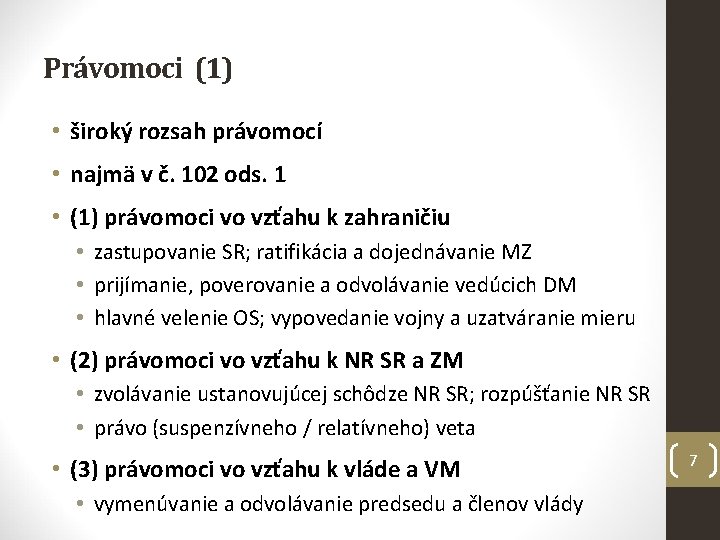 Právomoci (1) • široký rozsah právomocí • najmä v č. 102 ods. 1 •