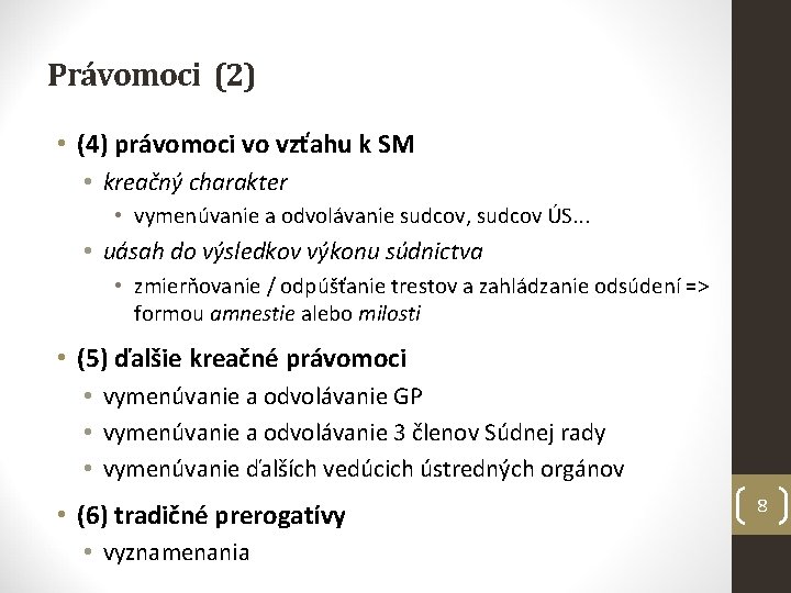 Právomoci (2) • (4) právomoci vo vzťahu k SM • kreačný charakter • vymenúvanie