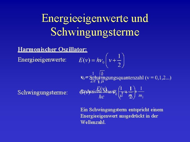 Energieeigenwerte und Schwingungsterme Harmonischer Oszillator: Energieeigenwerte: Schwingungsterme: Ein Schwingungsterm entspricht einem Energieeigenwert ausgedrückt in