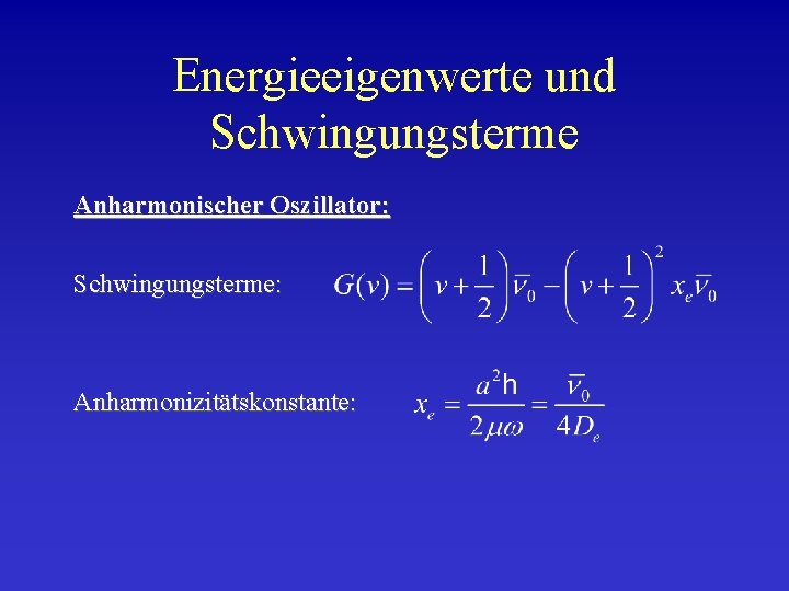 Energieeigenwerte und Schwingungsterme Anharmonischer Oszillator: Schwingungsterme: Anharmonizitätskonstante: 