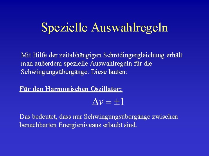 Spezielle Auswahlregeln Mit Hilfe der zeitabhängigen Schrödingergleichung erhält man außerdem spezielle Auswahlregeln für die