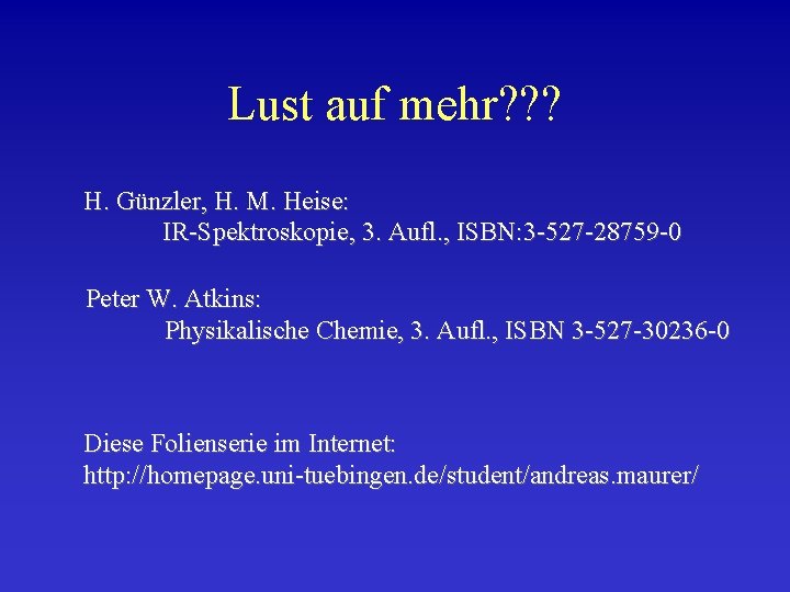 Lust auf mehr? ? ? H. Günzler, H. M. Heise: IR-Spektroskopie, 3. Aufl. ,