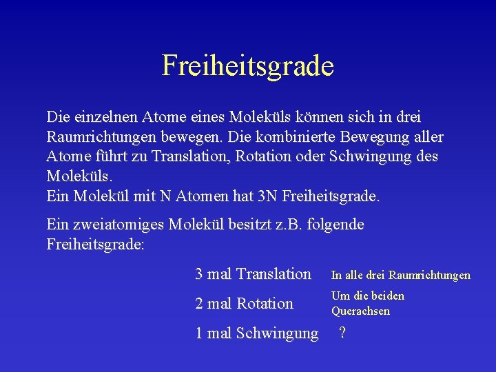 Freiheitsgrade Die einzelnen Atome eines Moleküls können sich in drei Raumrichtungen bewegen. Die kombinierte