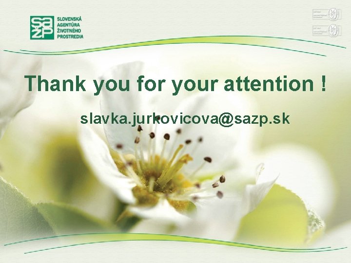 Thank you for your attention ! slavka. jurkovicova@sazp. sk 
