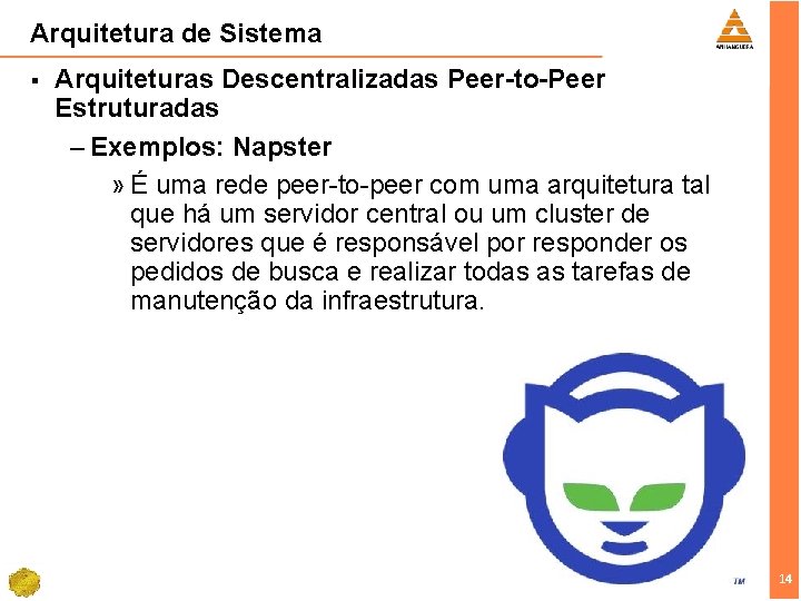 Arquitetura de Sistema § Arquiteturas Descentralizadas Peer-to-Peer Estruturadas – Exemplos: Napster » É uma