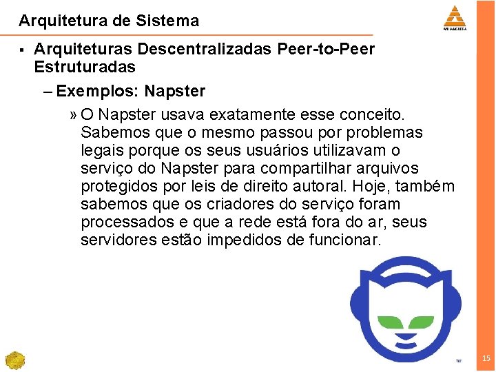 Arquitetura de Sistema § Arquiteturas Descentralizadas Peer-to-Peer Estruturadas – Exemplos: Napster » O Napster