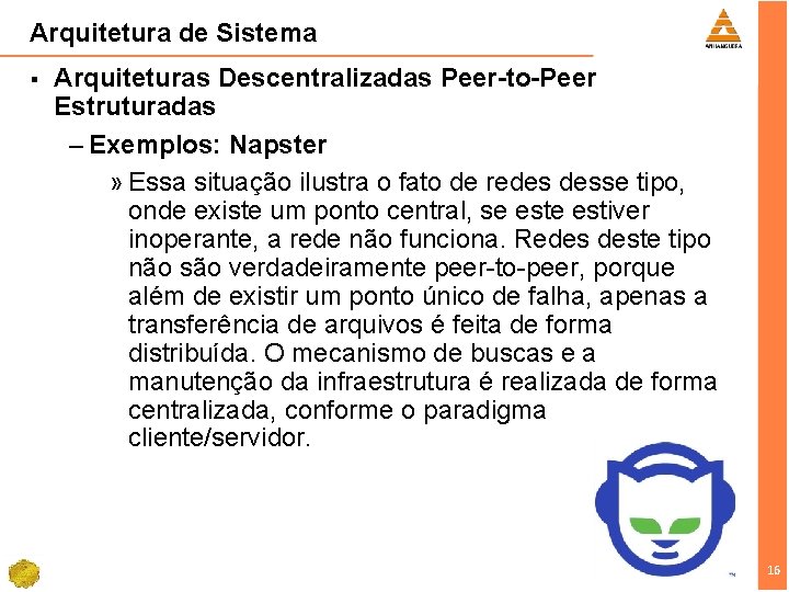 Arquitetura de Sistema § Arquiteturas Descentralizadas Peer-to-Peer Estruturadas – Exemplos: Napster » Essa situação