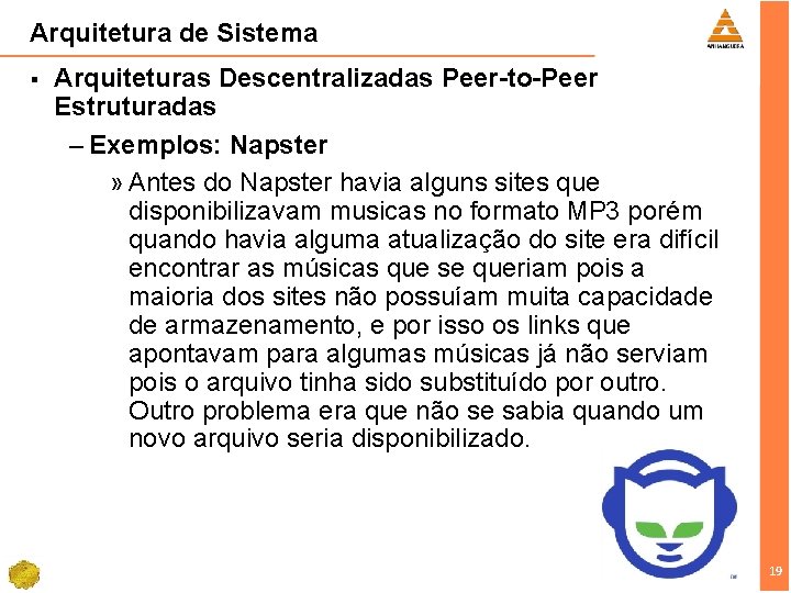 Arquitetura de Sistema § Arquiteturas Descentralizadas Peer-to-Peer Estruturadas – Exemplos: Napster » Antes do