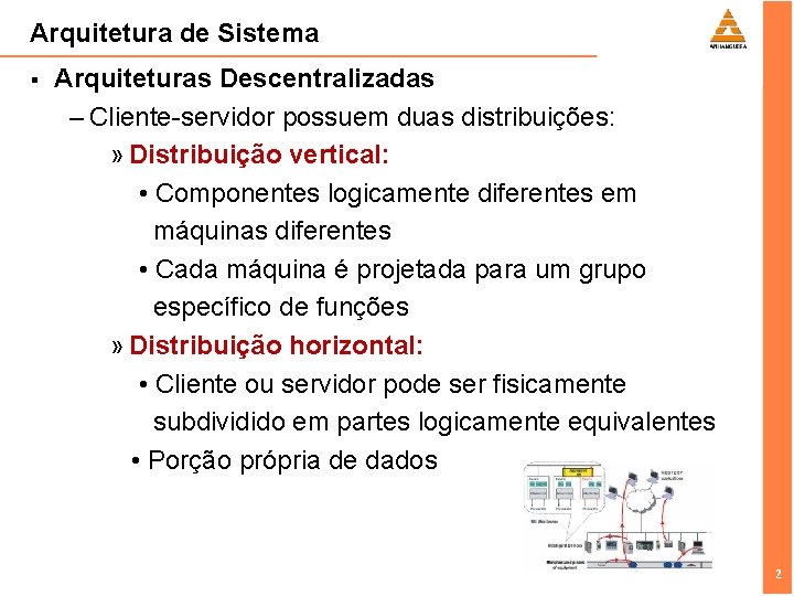 Arquitetura de Sistema § Arquiteturas Descentralizadas – Cliente-servidor possuem duas distribuições: » Distribuição vertical:
