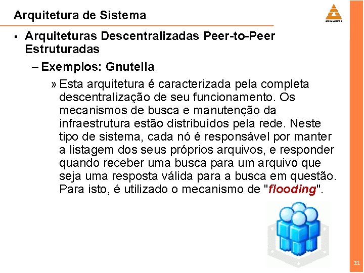Arquitetura de Sistema § Arquiteturas Descentralizadas Peer-to-Peer Estruturadas – Exemplos: Gnutella » Esta arquitetura