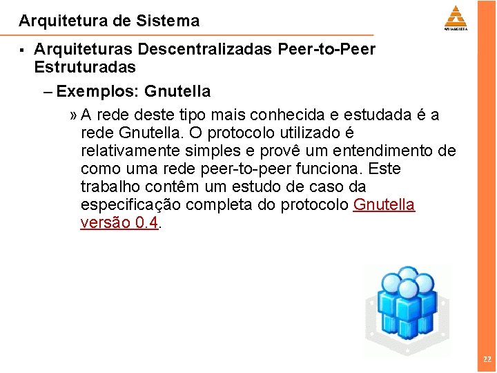 Arquitetura de Sistema § Arquiteturas Descentralizadas Peer-to-Peer Estruturadas – Exemplos: Gnutella » A rede
