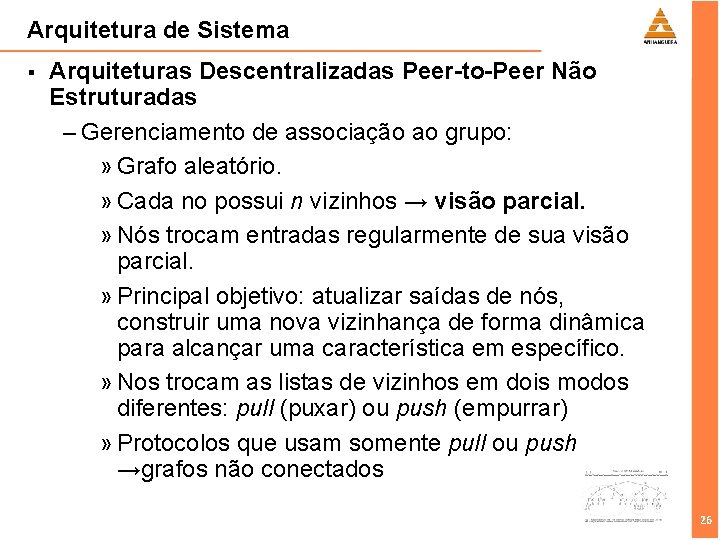 Arquitetura de Sistema § Arquiteturas Descentralizadas Peer-to-Peer Não Estruturadas – Gerenciamento de associação ao