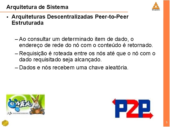 Arquitetura de Sistema § Arquiteturas Descentralizadas Peer-to-Peer Estruturada – Ao consultar um determinado item