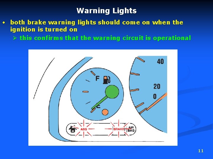 Warning Lights • both brake warning lights should come on when the ignition is