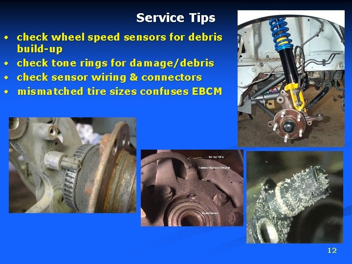 Service Tips • check wheel speed sensors for debris build-up • check tone rings