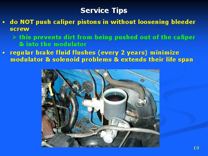 Service Tips • do NOT push caliper pistons in without loosening bleeder screw Ø