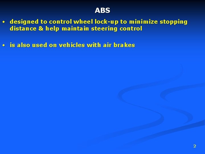 ABS • designed to control wheel lock-up to minimize stopping distance & help maintain