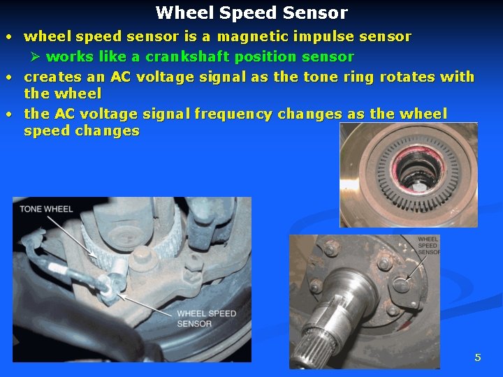 Wheel Speed Sensor • wheel speed sensor is a magnetic impulse sensor Ø works
