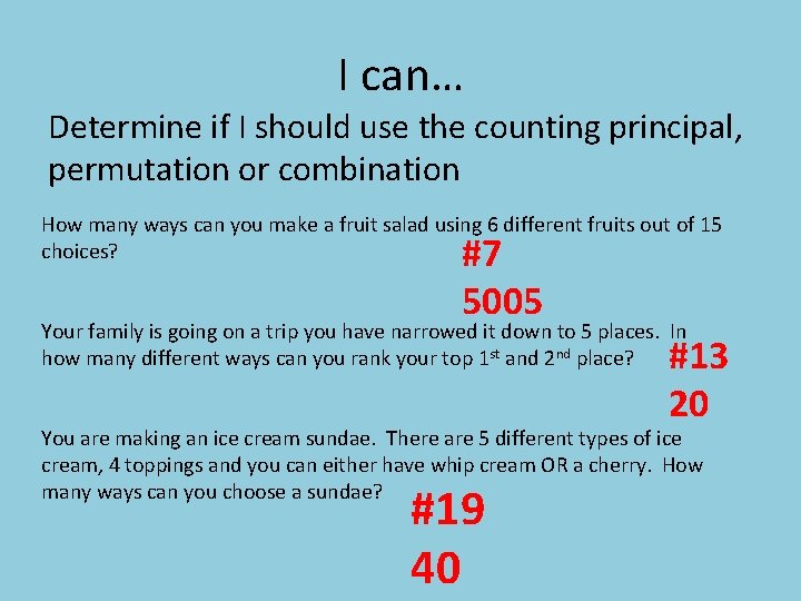 I can… Determine if I should use the counting principal, permutation or combination How