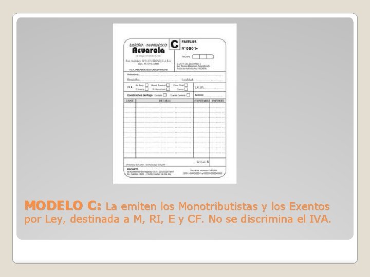 MODELO C: La emiten los Monotributistas y los Exentos por Ley, destinada a M,