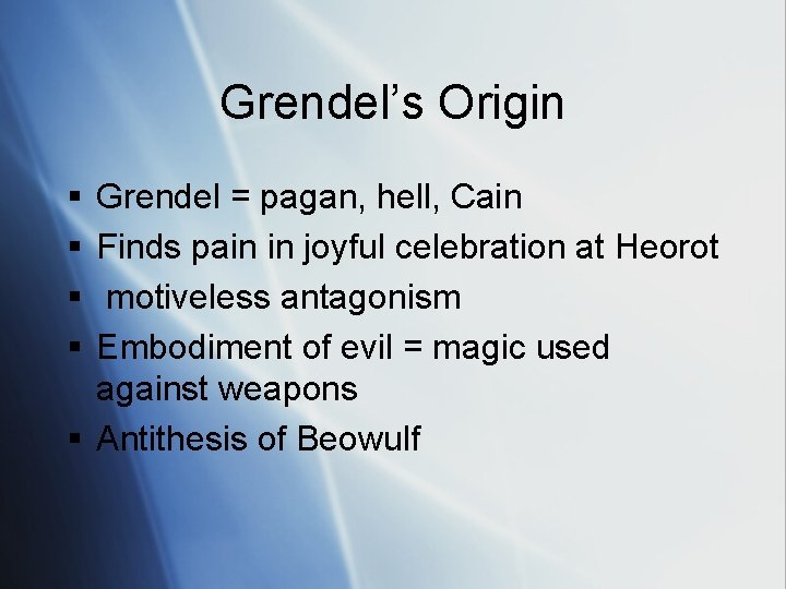Grendel’s Origin § § Grendel = pagan, hell, Cain Finds pain in joyful celebration