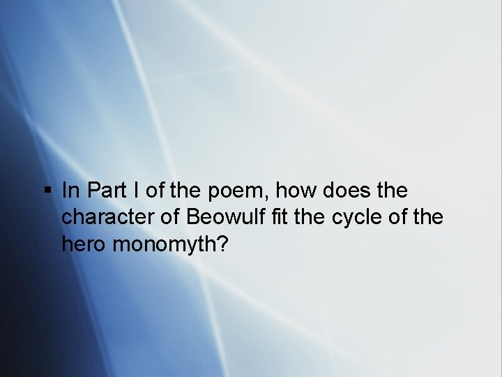 § In Part I of the poem, how does the character of Beowulf fit