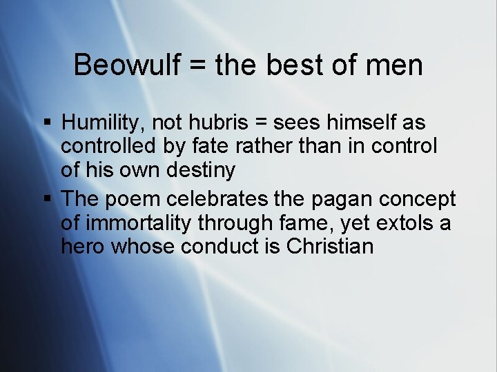 Beowulf = the best of men § Humility, not hubris = sees himself as