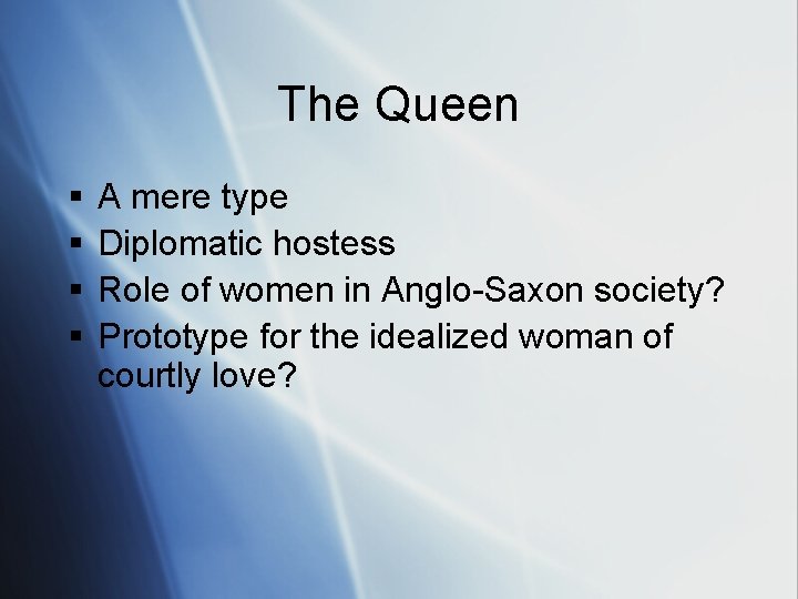 The Queen § § A mere type Diplomatic hostess Role of women in Anglo-Saxon