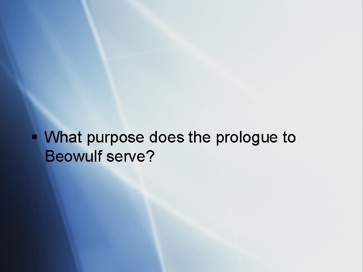 § What purpose does the prologue to Beowulf serve? 