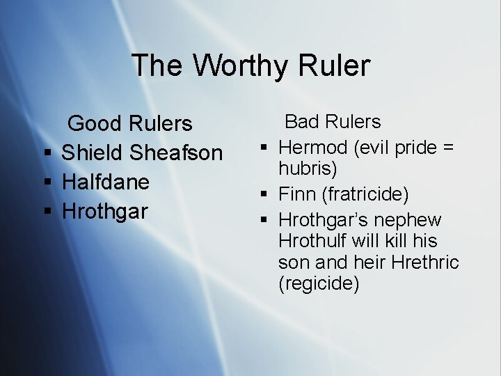 The Worthy Ruler Good Rulers § Shield Sheafson § Halfdane § Hrothgar Bad Rulers