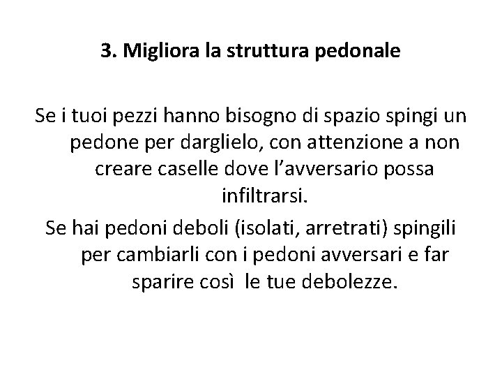 3. Migliora la struttura pedonale Se i tuoi pezzi hanno bisogno di spazio spingi