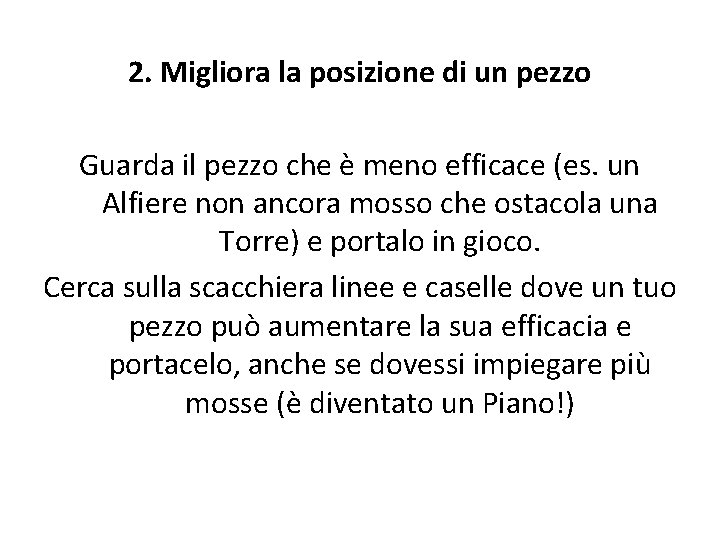 2. Migliora la posizione di un pezzo Guarda il pezzo che è meno efficace