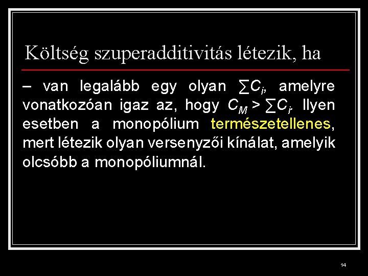 Költség szuperadditivitás létezik, ha – van legalább egy olyan ∑Ci, amelyre vonatkozóan igaz az,