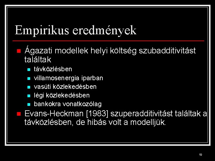 Empirikus eredmények n Ágazati modellek helyi költség szubadditivitást találtak n n n távközlésben villamosenergia