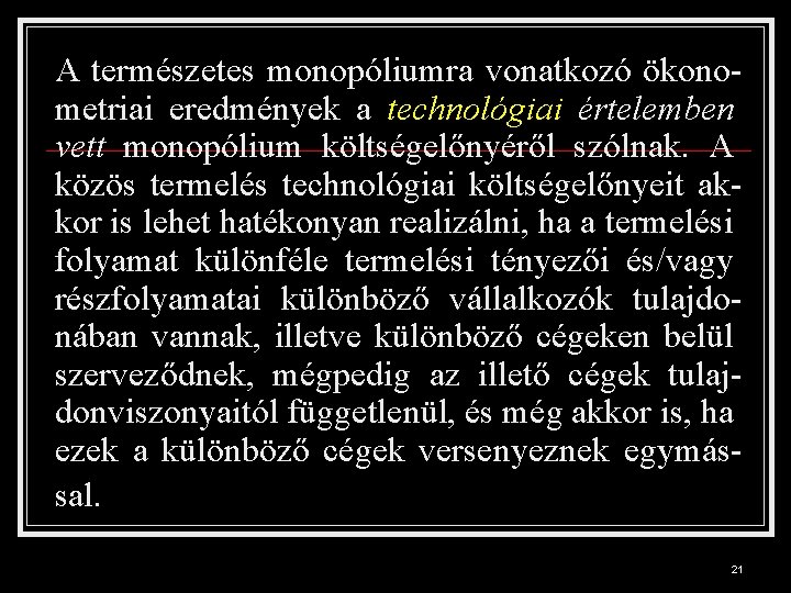 A természetes monopóliumra vonatkozó ökonometriai eredmények a technológiai értelemben vett monopólium költségelőnyéről szólnak. A