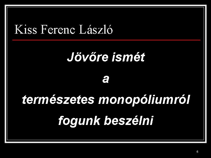 Kiss Ferenc László Jövőre ismét a természetes monopóliumról fogunk beszélni 5 