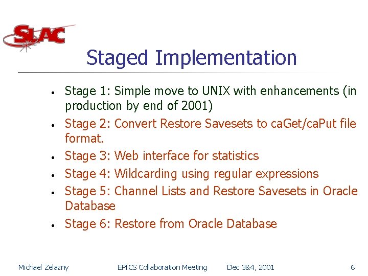 Staged Implementation • • • Stage 1: Simple move to UNIX with enhancements (in