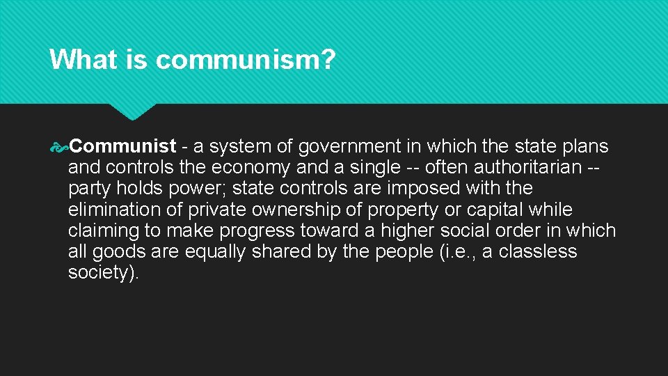 What is communism? Communist - a system of government in which the state plans