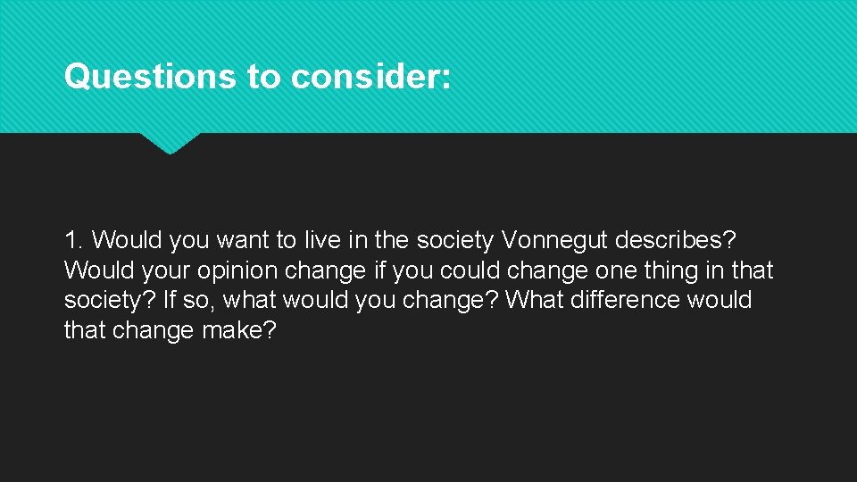 Questions to consider: 1. Would you want to live in the society Vonnegut describes?