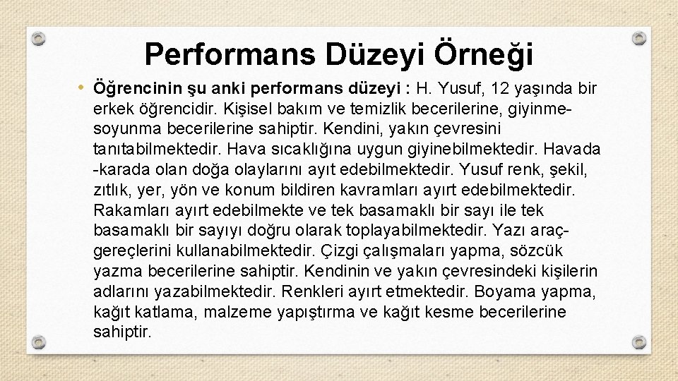 Performans Düzeyi Örneği • Öğrencinin şu anki performans düzeyi : H. Yusuf, 12 yaşında