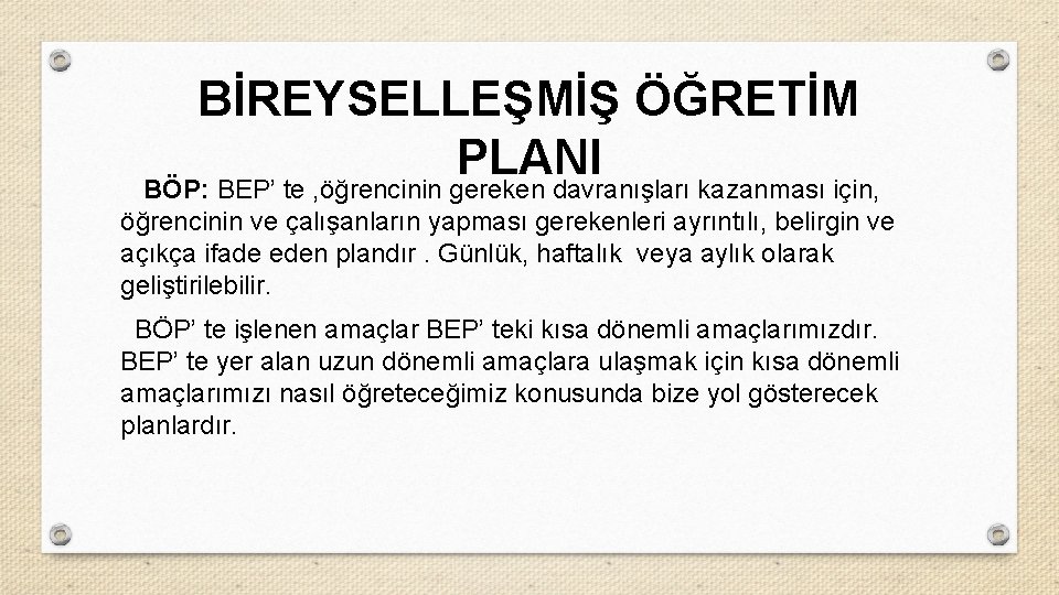 BİREYSELLEŞMİŞ ÖĞRETİM PLANI BÖP: BEP’ te , öğrencinin gereken davranışları kazanması için, öğrencinin ve