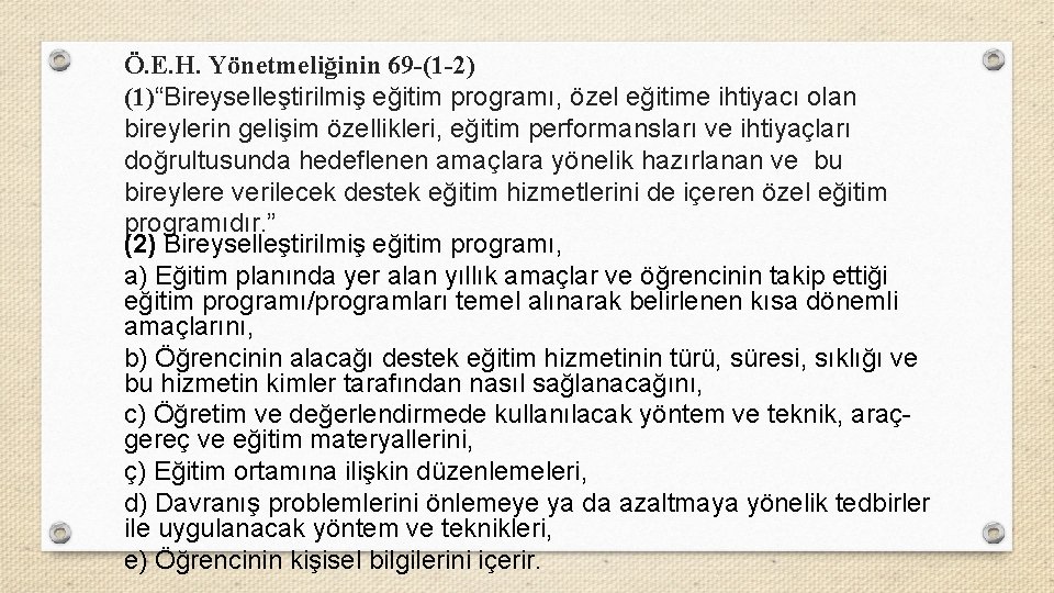 Ö. E. H. Yönetmeliğinin 69 -(1 -2) (1)“Bireyselleştirilmiş eğitim programı, özel eğitime ihtiyacı olan