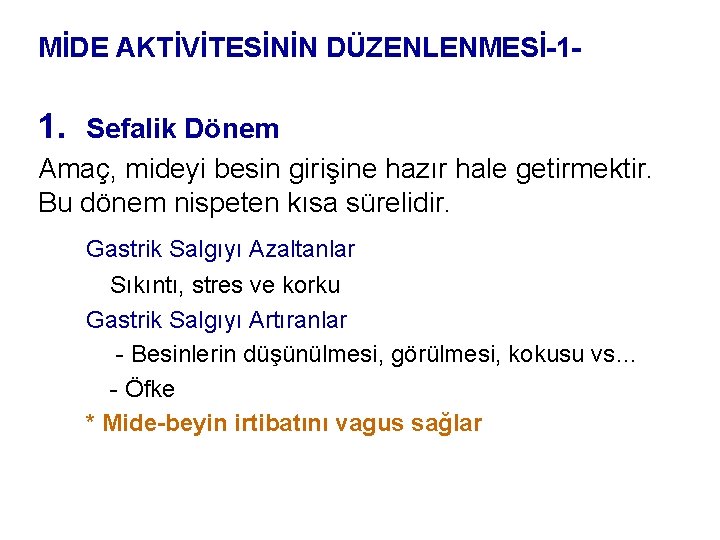 MİDE AKTİVİTESİNİN DÜZENLENMESİ-1 - 1. Sefalik Dönem Amaç, mideyi besin girişine hazır hale getirmektir.