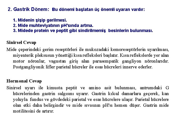 2. Gastrik Dönem: Bu dönemi başlatan üç önemli uyaran vardır: 1. Midenin şişip gerilmesi.