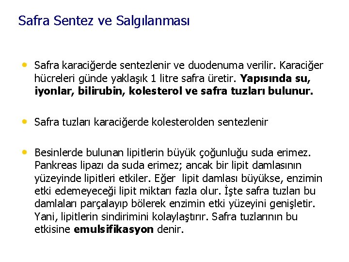 Safra Sentez ve Salgılanması • Safra karaciğerde sentezlenir ve duodenuma verilir. Karaciğer hücreleri günde