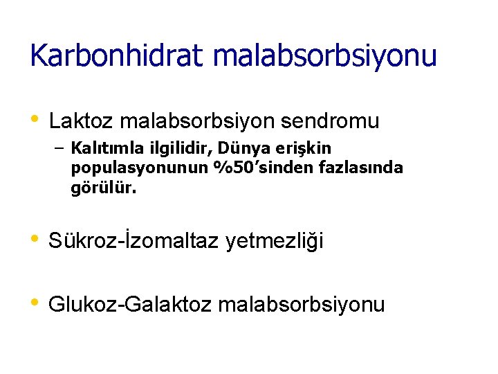 Karbonhidrat malabsorbsiyonu • Laktoz malabsorbsiyon sendromu – Kalıtımla ilgilidir, Dünya erişkin populasyonunun %50’sinden fazlasında