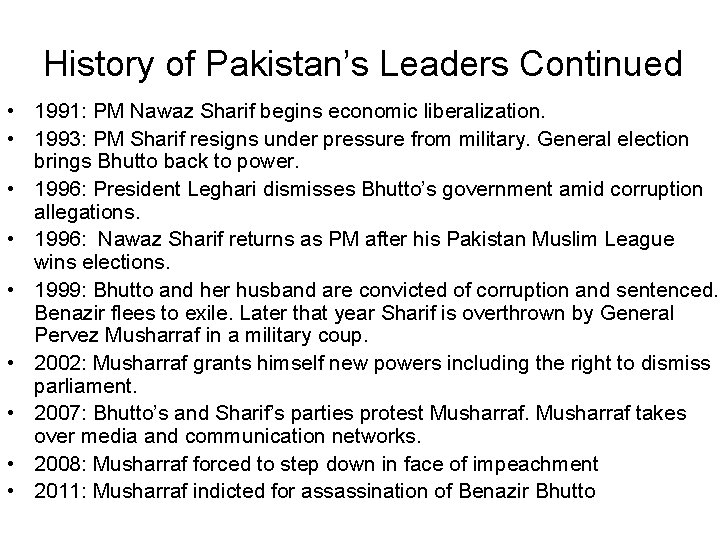 History of Pakistan’s Leaders Continued • 1991: PM Nawaz Sharif begins economic liberalization. •