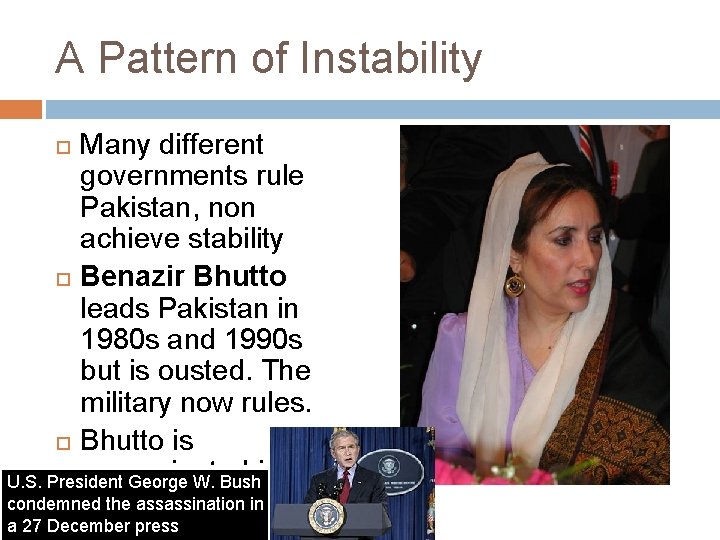 A Pattern of Instability Many different governments rule Pakistan, non achieve stability Benazir Bhutto